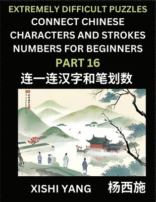 bokomslag Link Chinese Character Strokes Numbers (Part 16)- Extremely Difficult Level Puzzles for Beginners, Test Series to Fast Learn Counting Strokes of Chinese Characters, Simplified Characters and Pinyin...