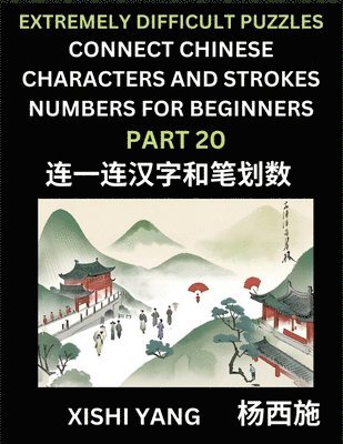 bokomslag Link Chinese Character Strokes Numbers (Part 20)- Extremely Difficult Level Puzzles for Beginners, Test Series to Fast Learn Counting Strokes of Chinese Characters, Simplified Characters and Pinyin...