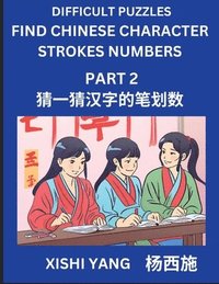 bokomslag Difficult Puzzles to Count Chinese Character Strokes Numbers (Part 2)- Simple Chinese Puzzles for Beginners, Test Series to Fast Learn Counting Strokes of Chinese Characters, Simplified Characters ...