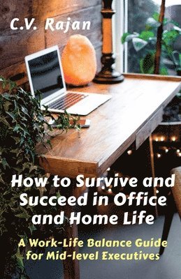 bokomslag How to Survive and Succeed in Office and Home Life