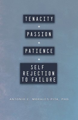 bokomslag Tenacity + Passion + Patience + Self Rejection to Failure