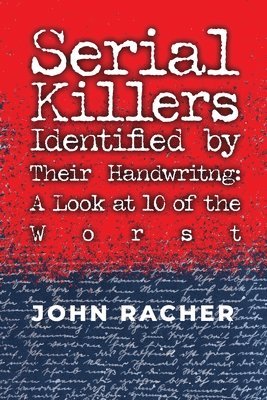 John Racher - Serial Killers Identified by Their Handwriting: A Look at 10 of the Worst, Häftad
