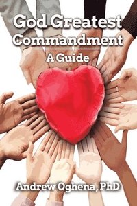bokomslag God Greatest Commandment: A Guide