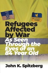 bokomslag Refugees Affected by War: As Seen Through the Eyes of an 84 Year Old