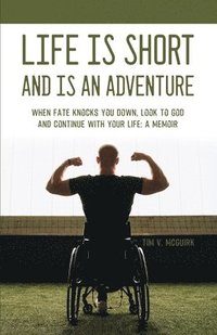 bokomslag Life is Short and is An Adventure: When Fate Knocks You Down, Look to God and Continue With Your Life: A Memoir