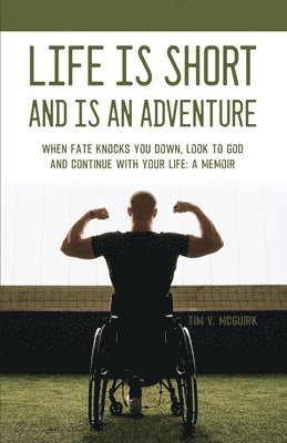 bokomslag Life is Short and is An Adventure: When Fate Knocks You Down, Look to God and Continue With Your Life: A Memoir