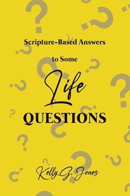 Scripture-Based Answers to Some Life Questions 1