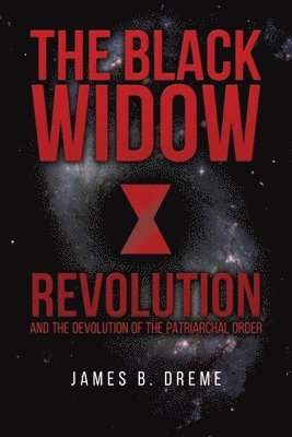 bokomslag The Black Widow Revolution: and the devolution of the Patriarchal Order
