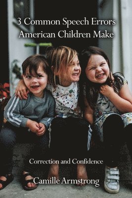 Camille Armstrong - 3 Common Speech Errors American Children Make, Häftad