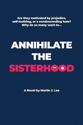 Martin J. Lee - Annihilate the Sisterhood, Häftad