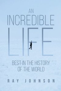 bokomslag An Incredible Life: Best in the History of the World