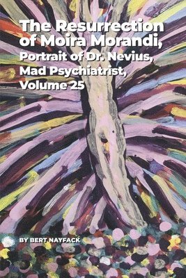 bokomslag The Resurrection of Moira Morandi, Volume 5: Portrait of Dr. Nevius, Mad Psychiatrist, Volume 25