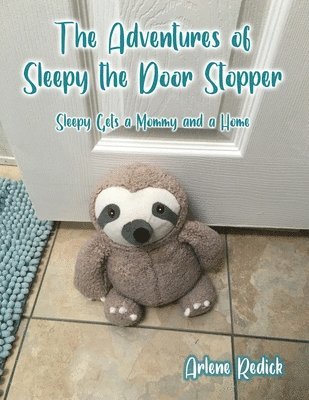 bokomslag The Adventures of Sleepy the Door Stopper: Sleepy Gets a Mommy and a Home