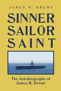 bokomslag Sinner, Sailor, Saint: The Autobiography of James B. Dreme