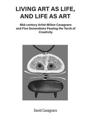 Living Art As Life, and Life As Art: Mid-century Artist Milton Cavagnaro and Five Generations Passing the Torch of Creativity 1