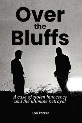 Lori Parker - Over the Bluffs: A case of stolen innocence and the ultimate betrayal, Häftad