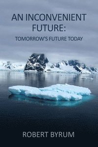 bokomslag An Inconvenient Future: Tomorrow's Future Today