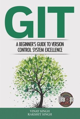 Vinay Singh - Git: A Beginner's Guide to Version Control System Excellence, Häftad