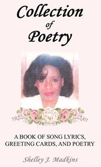 bokomslag Collection of Poetry: A Book of Song Lyrics, Greeting Cards, and Poetry
