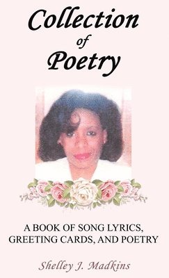 Collection of Poetry: A Book of Song Lyrics, Greeting Cards, and Poetry 1