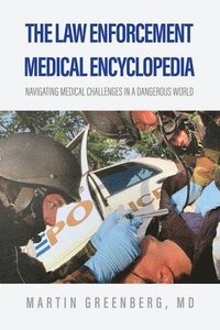 bokomslag The Law Enforcement Medical Encyclopedia: Navigating medical challenges in a dangerous world