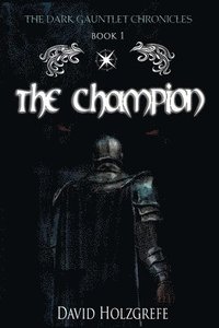 bokomslag The Champion: The Dark Gauntlet Chronicles: The Dark Gauntlet Chronicles