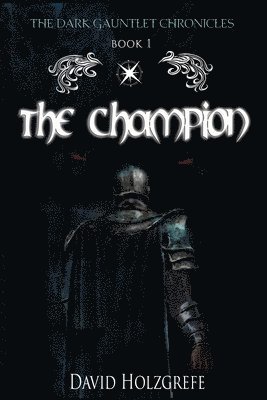 The Champion: The Dark Gauntlet Chronicles: The Dark Gauntlet Chronicles 1