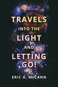 bokomslag Travels Into the Light and Letting Go!
