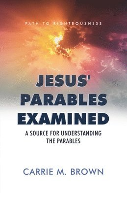 Jesus' Parables Examined: A Source for Understanding the Parables 1