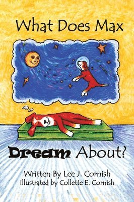Collette E. Cornish, Collette E Cornish - What Does Max Dream About?, Inbunden