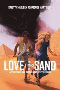bokomslag Love in Times of Sand: Subtitle Destiny. Magic. War. Passion. Love. Beliefs. Religion.