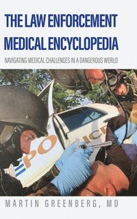 bokomslag The Law Enforcement Medical Encyclopedia: Navigating medical challenges in a dangerous world