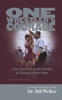 bokomslag One Wrestler's Courage: ... from Survival on the Streets to Success on the Mats