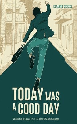 Edward Benzel - Today Was A Good Day: A Collection of Essays From The Heart Of A Neurosurgeon, Inbunden