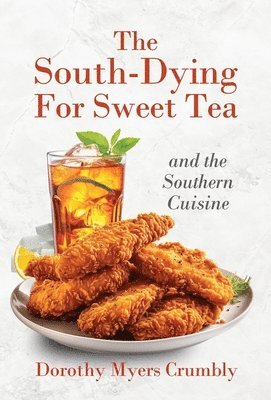 Dorothy Myers Crumbly - South - Dying for Sweet Tea and the Southern Cuisine, Inbunden