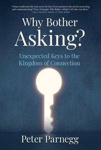 bokomslag Why Bother Asking? Unexpected Keys To The Kingdom Of Connection