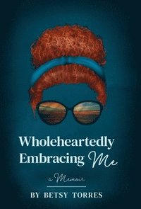 bokomslag Wholeheartedly Embracing Me