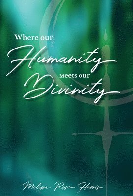 Where our Humanity meets our Divinity 1