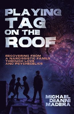 bokomslag Playing Tag on the Roof: Recovering from a narcissistic family through love and psychedelics