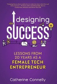 bokomslag Designing Success: Lessons from 20 Years as a Female Tech Entrepreneur