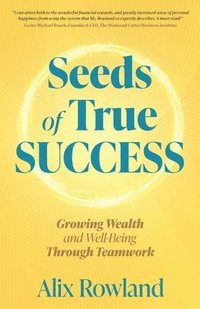 bokomslag Seeds of True Success Growing Wealth and Well-Being Through Teamwork