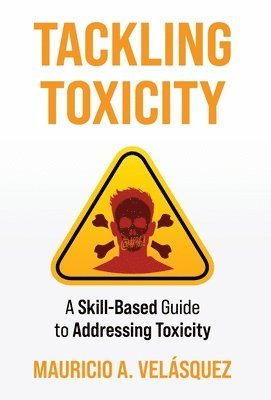 bokomslag Tackling Toxicity: A Skill-Based Guide to Addressing Toxicity