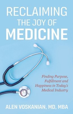 bokomslag Reclaiming the Joy of Medicine: Finding Purpose, Fulfillment, and Happiness in Today's Medical Industry