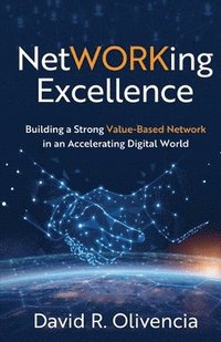bokomslag NetWORKing Excellence: Building a Strong Value-Based Network in an Accelerating Digital World