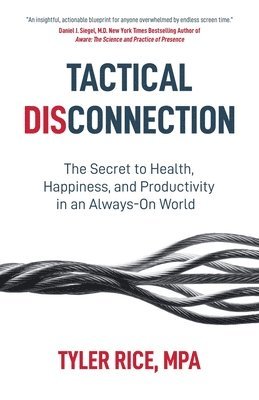 bokomslag Tactical Disconnection: The Secret to Health, Happiness, and Productivity in an Always-on World