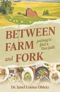 bokomslag Between Farm and Fork: journey to find a true path