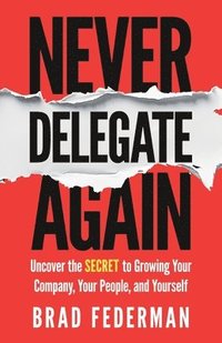bokomslag Never Delegate Again
