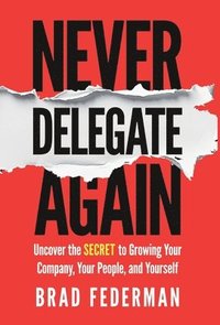 bokomslag Never Delegate Again