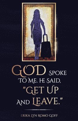 God Spoke to Me. He said, &quot;Get up and Leave.&quot; 1