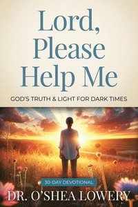 bokomslag Lord, Please Help Me: God's Truth & Light for Dark Times